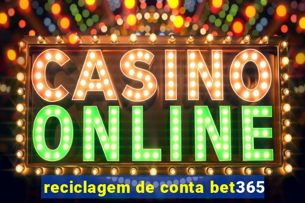 reciclagem de conta bet365